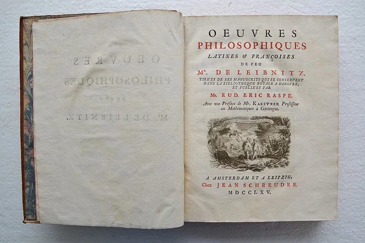 Œuvres philosophiques latines et Françoises de feu Mr de Leibnitz. Tirées de ses manuscrits qui se conservent dans la Bibliothèque Royale à Hanovre, et publiées par Mr. Rud. Éric Raspe. Avec une préface de Mr. Kaestner, professeur en Mathématiques à Göttingue.