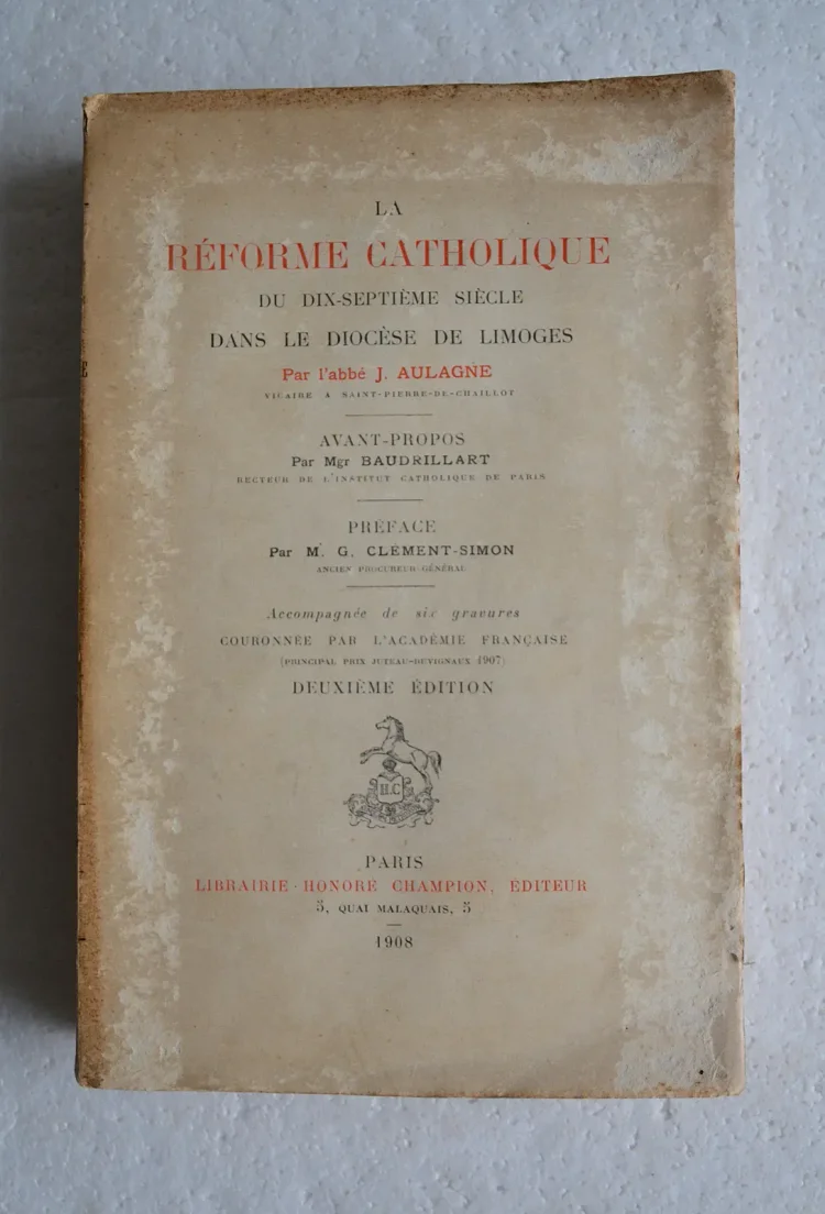 La réforme catholique du dix-septième siècle dans le Diocèse de Limoges.
Accompagné de six gravures.
Deuxième édition. - photo